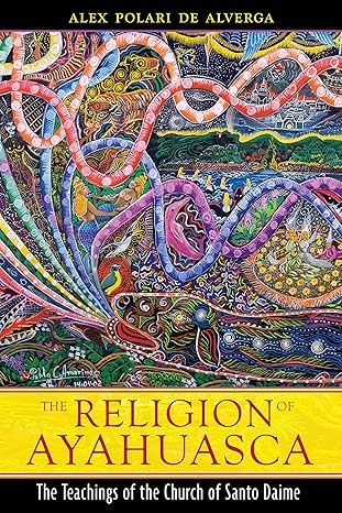 The Religion of Ayahuasca: The Teachings of the Church of Santo Daime